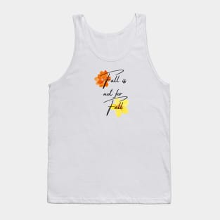 Fall is not for Fall Tank Top